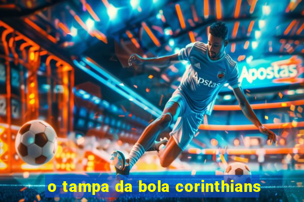 o tampa da bola corinthians